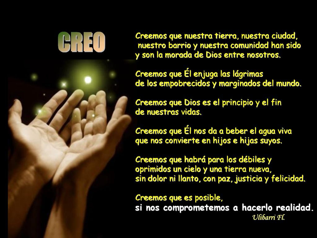 Creemos que nuestra tierra, nuestra ciudad, nuestro barrio y nuestra comunidad han sido