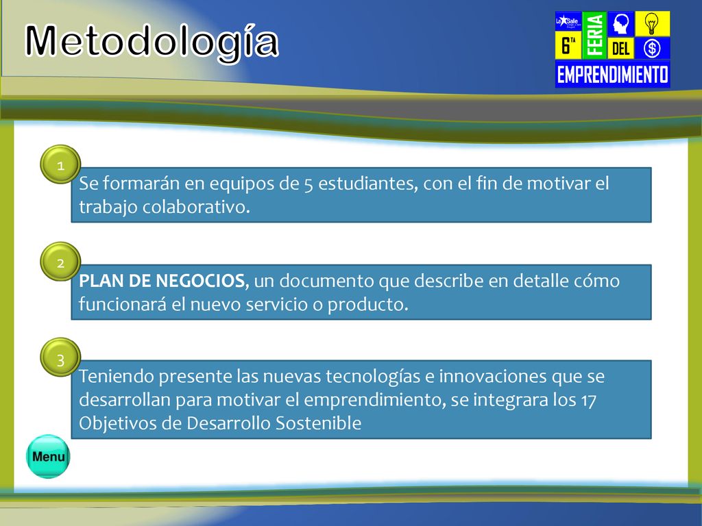 Metodología Se formarán en equipos de 5 estudiantes, con el fin de motivar el trabajo colaborativo.