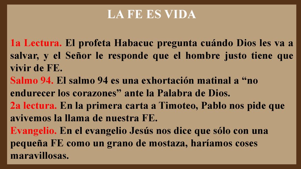 LA FE ES VIDA 1a Lectura. El profeta Habacuc pregunta cuándo Dios les va a salvar, y el Señor le responde que el hombre justo tiene que vivir de FE.