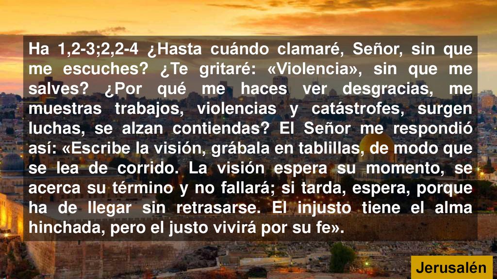 Ha 1,2-3;2,2-4 ¿Hasta cuándo clamaré, Señor, sin que me escuches