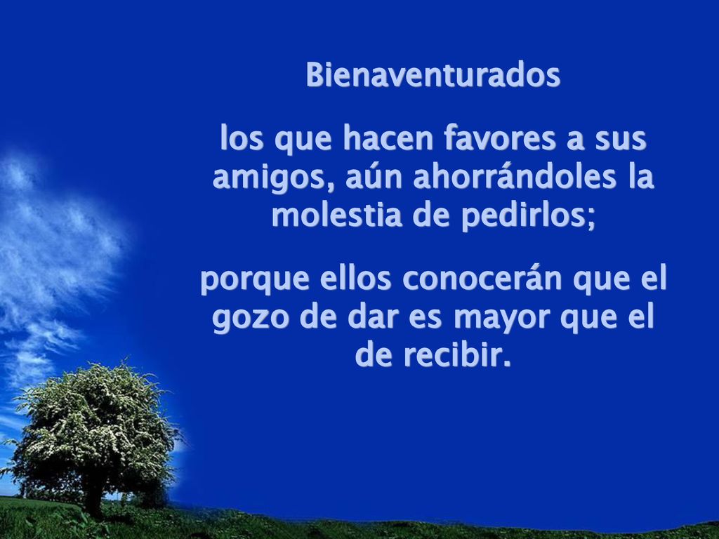 porque ellos conocerán que el gozo de dar es mayor que el de recibir.