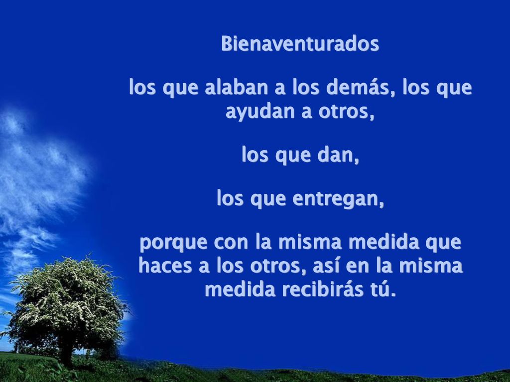 los que alaban a los demás, los que ayudan a otros,