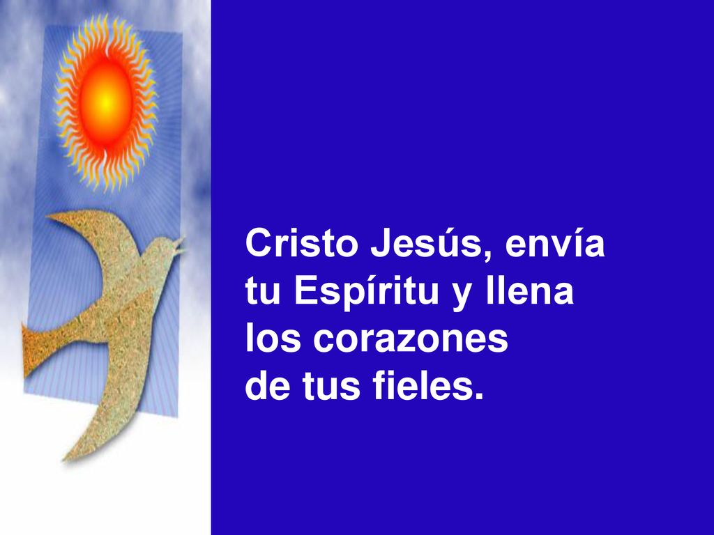 Cristo Jesús, envía tu Espíritu y llena los corazones de tus fieles.