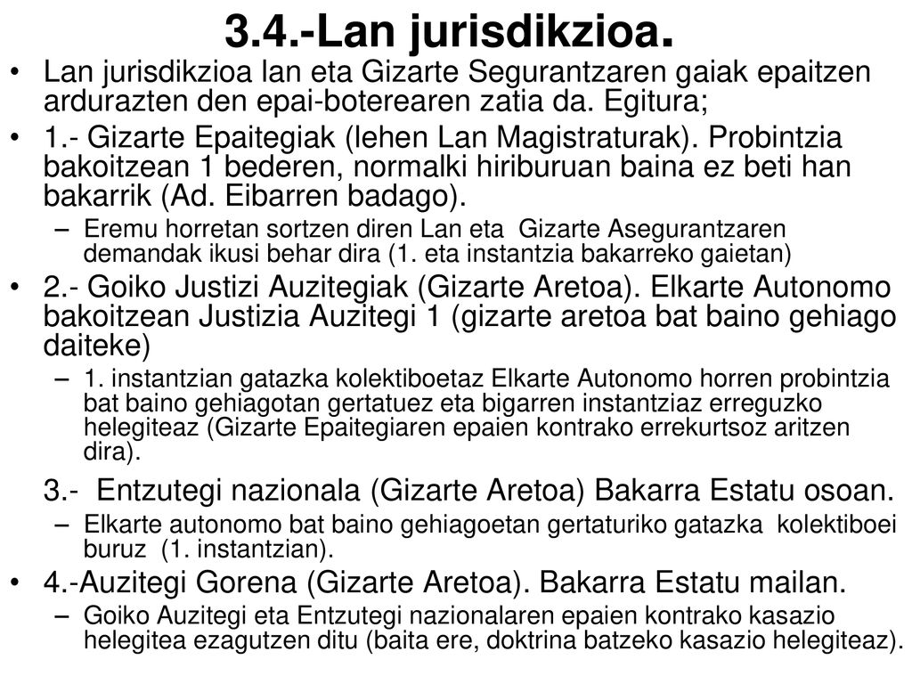 3.4.-Lan jurisdikzioa. Lan jurisdikzioa lan eta Gizarte Segurantzaren gaiak epaitzen ardurazten den epai-boterearen zatia da. Egitura;