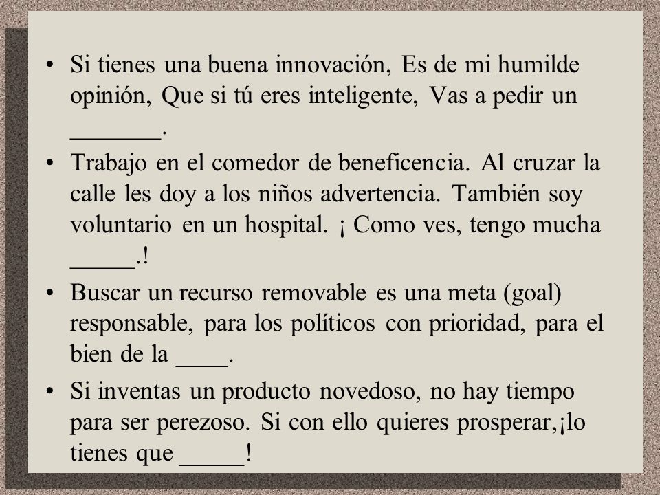 Si tienes una buena innovación, Es de mi humilde opinión, Que si tú eres inteligente, Vas a pedir un _______.