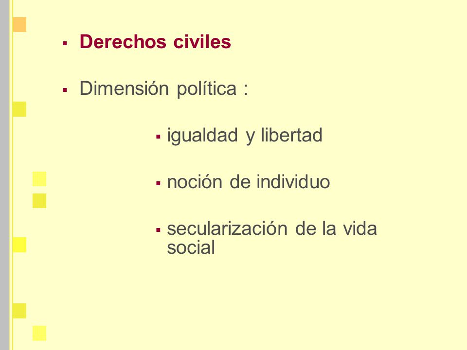 Derechos civiles Dimensión política : igualdad y libertad.