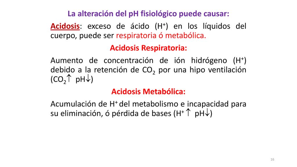 La alteración del pH fisiológico puede causar: Acidosis Respiratoria: