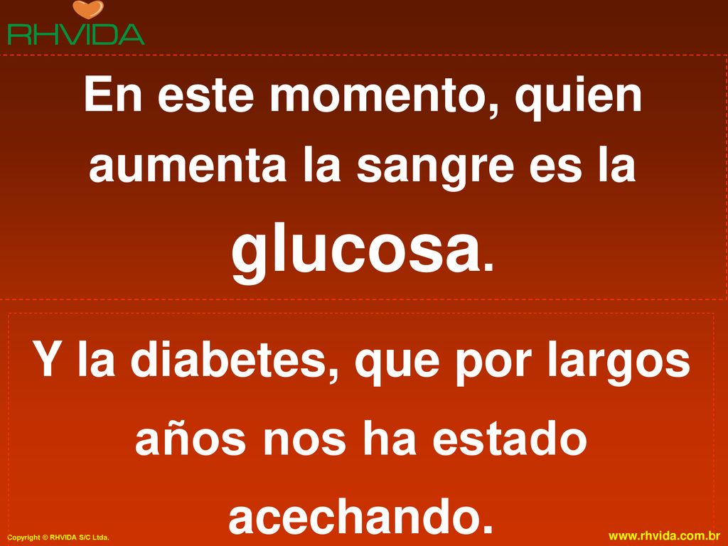 En este momento, quien aumenta la sangre es la glucosa.