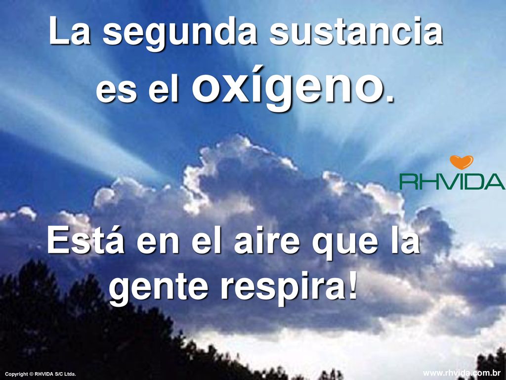 La segunda sustancia es el oxígeno. Está en el aire que la