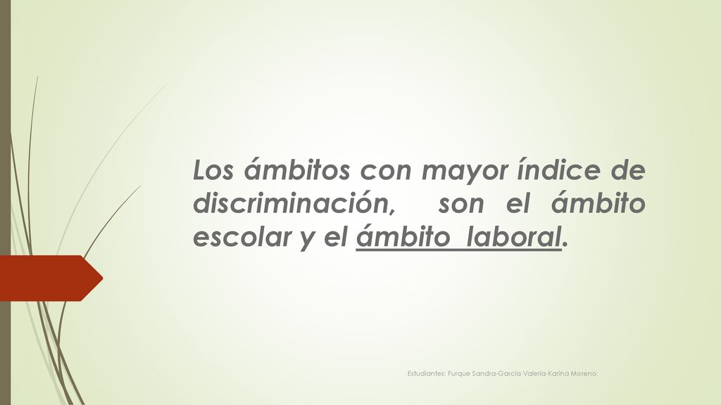 Los ámbitos con mayor índice de discriminación, son el ámbito escolar y el ámbito laboral.