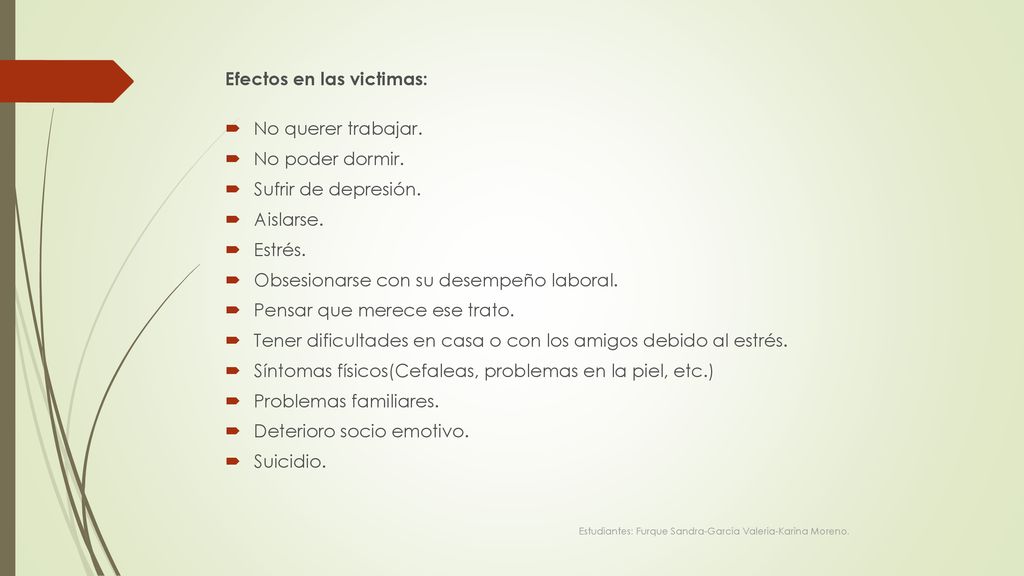 Efectos en las victimas: No querer trabajar. No poder dormir.