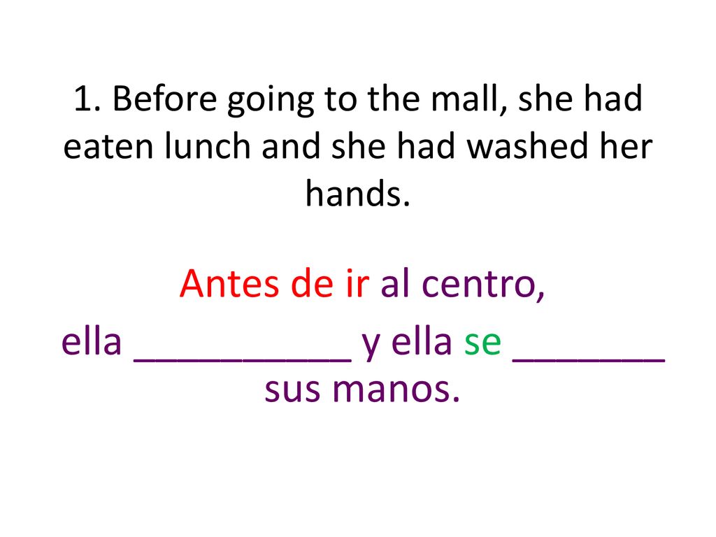 Antes de ir al centro, ella __________ y ella se _______ sus manos.