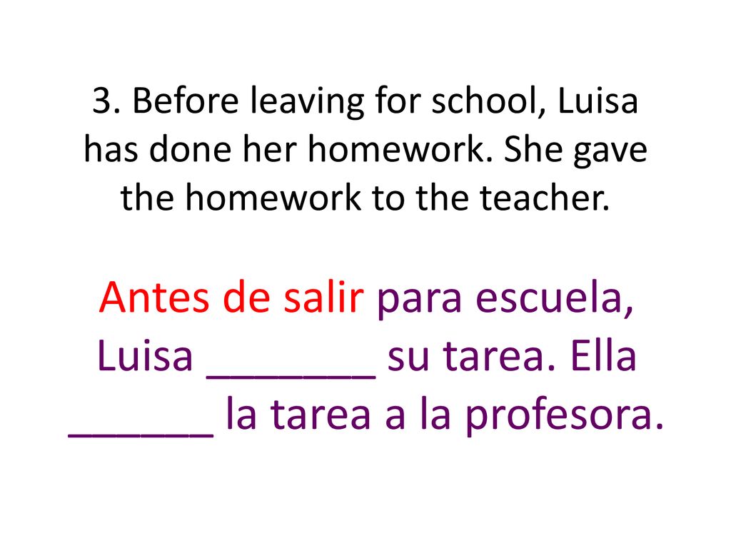 3. Before leaving for school, Luisa has done her homework