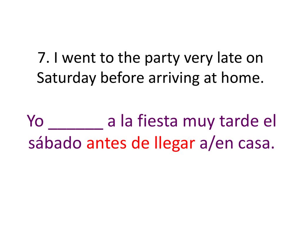 7. I went to the party very late on Saturday before arriving at home.