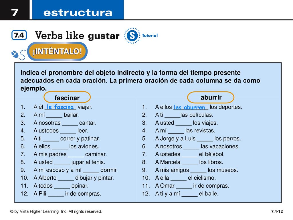 Indica el pronombre del objeto indirecto y la forma del tiempo presente adecuados en cada oración. La primera oración de cada columna se da como ejemplo.