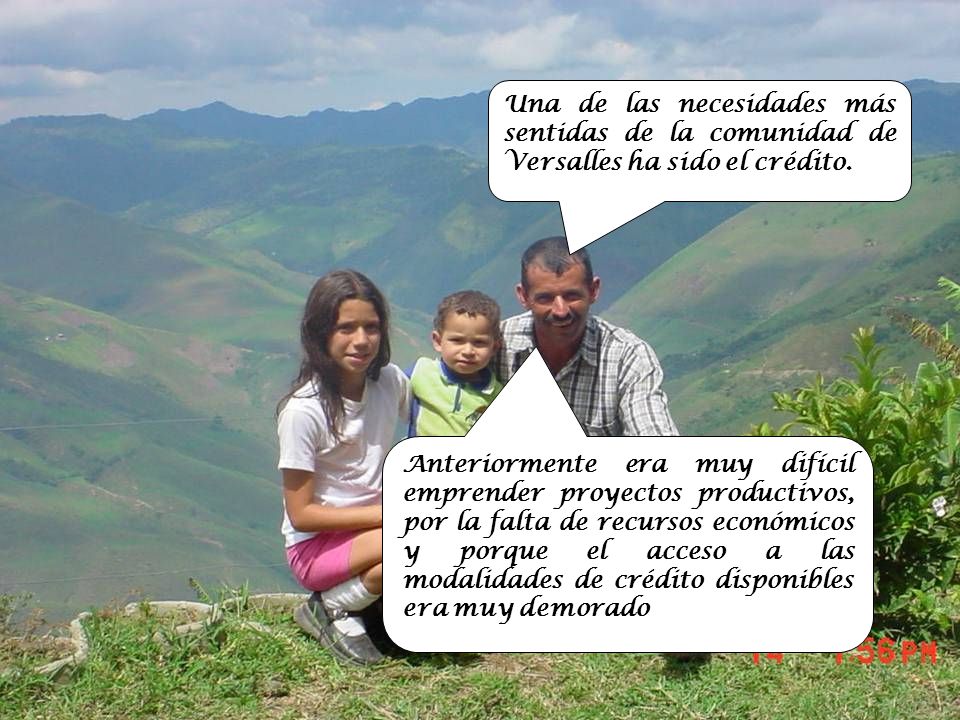 Una de las necesidades más sentidas de la comunidad de Versalles ha sido el crédito.