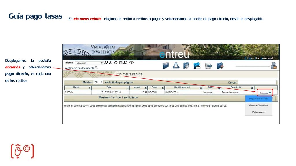 Guía pago tasas En els meus rebuts elegimos el recibo o recibos a pagar y seleccionamos la acción de pago directo, desde el desplegable.