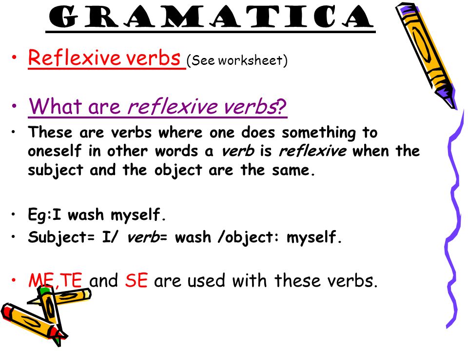 Gramatica Reflexive verbs (See worksheet) What are reflexive verbs
