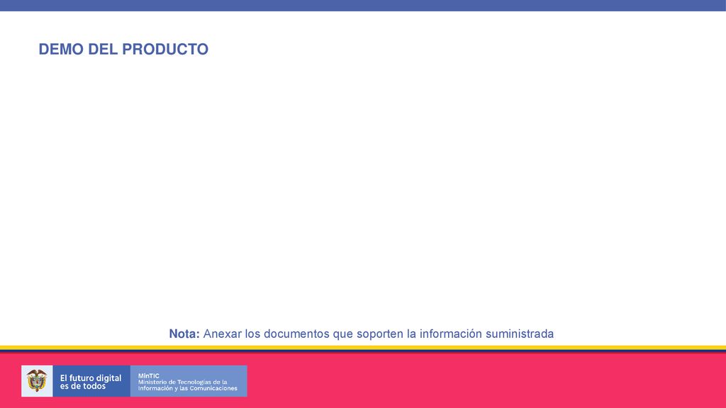 DEMO DEL PRODUCTO Nota: Anexar los documentos que soporten la información suministrada