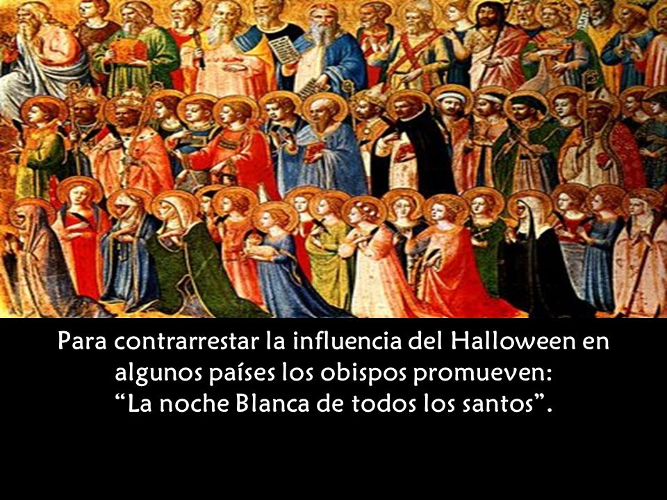 Para contrarrestar la influencia del Halloween en algunos países los obispos promueven: La noche Blanca de todos los santos .