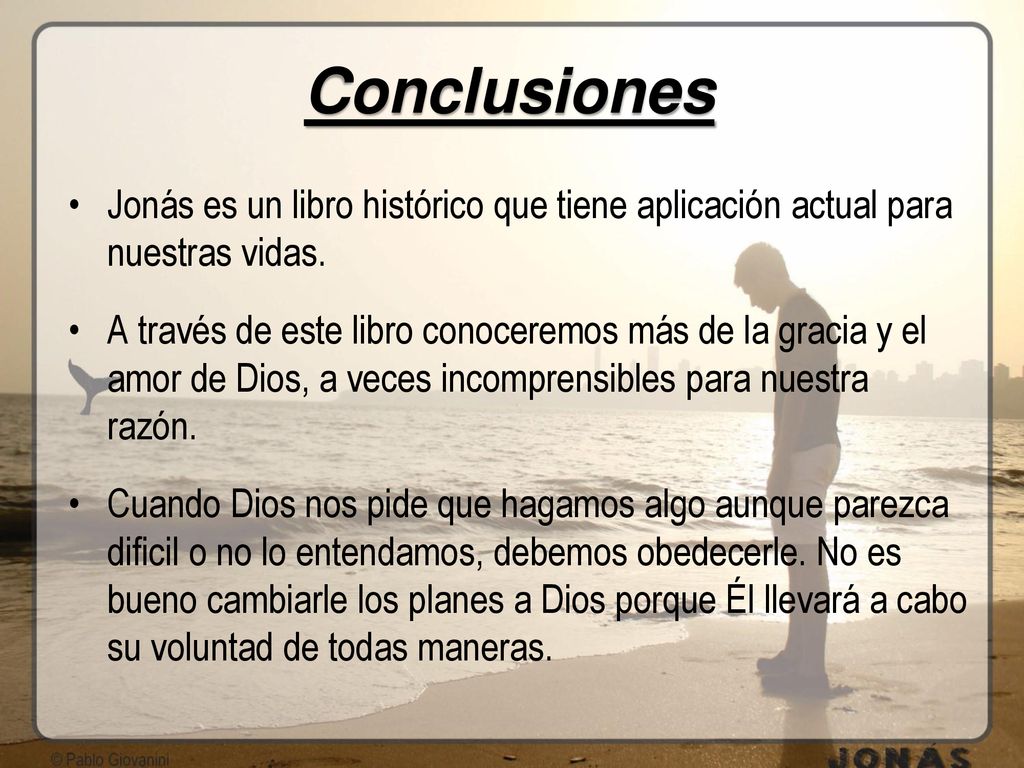 Conclusiones Jonás es un libro histórico que tiene aplicación actual para nuestras vidas.
