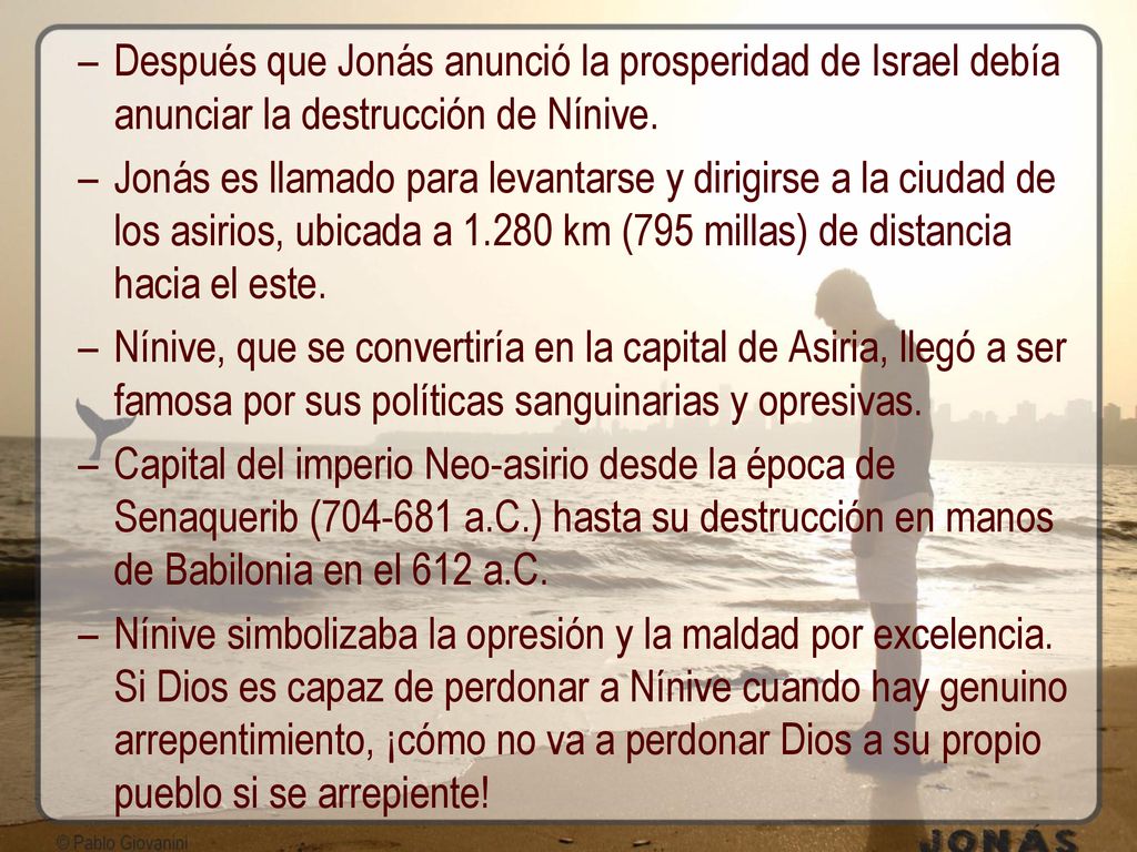 Después que Jonás anunció la prosperidad de Israel debía anunciar la destrucción de Nínive.