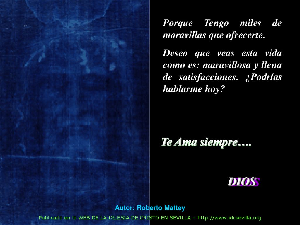 Te Ama siempre…. DIOS Porque Tengo miles de maravillas que ofrecerte.