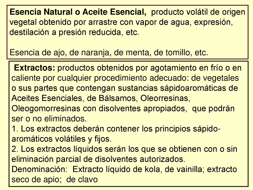 Esencia Natural o Aceite Esencial, producto volátil de origen vegetal obtenido por arrastre con vapor de agua, expresión, destilación a presión reducida, etc.