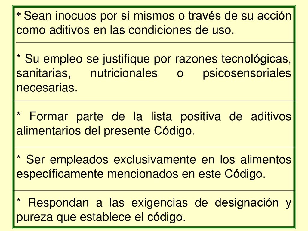 * Sean inocuos por sí mismos o través de su acción como aditivos en las condiciones de uso.