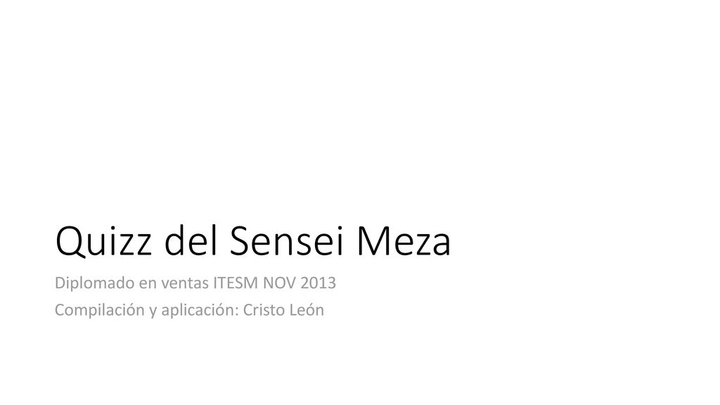 Quizz del Sensei Meza Diplomado en ventas ITESM NOV 2013