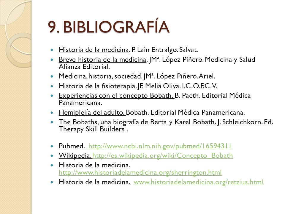 9. BIBLIOGRAFÍA Historia de la medicina. P. Lain Entralgo. Salvat.