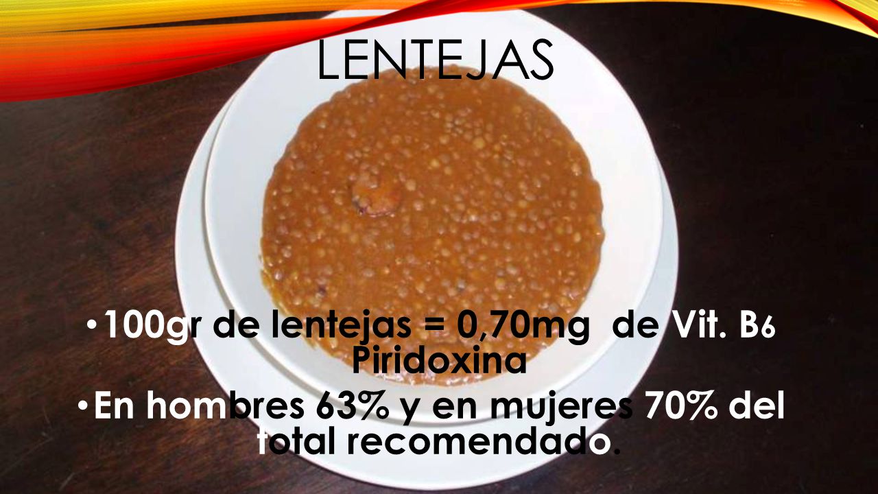 LENTEJAS 100gr de lentejas = 0,70mg de Vit. B6 Piridoxina