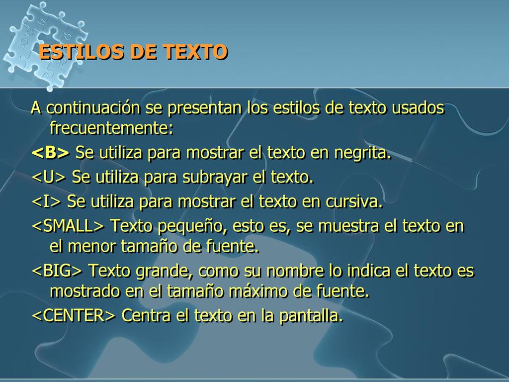 ESTILOS DE TEXTO A continuación se presentan los estilos de texto usados frecuentemente: <B> Se utiliza para mostrar el texto en negrita.