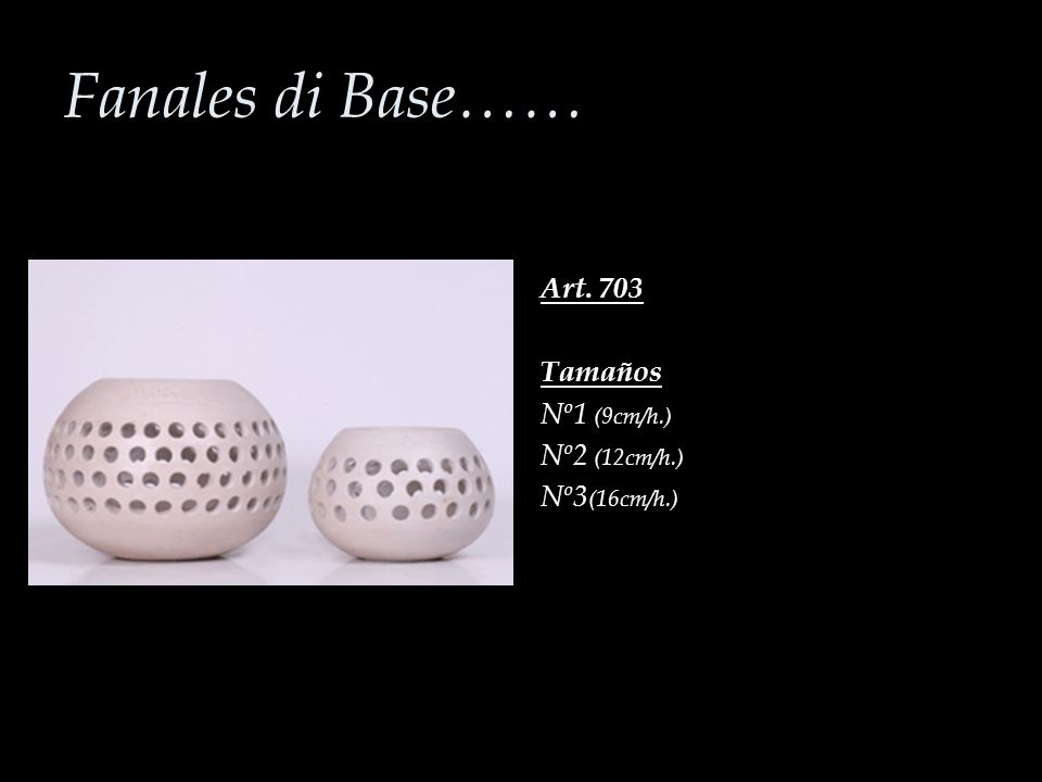 Fanales di Base…… Art. 703 Tamaños Nº1 (9cm/h.) Nº2 (12cm/h.)