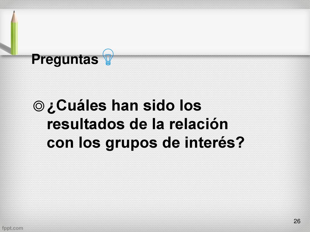 Preguntas ¿Cuáles han sido los resultados de la relación con los grupos de interés