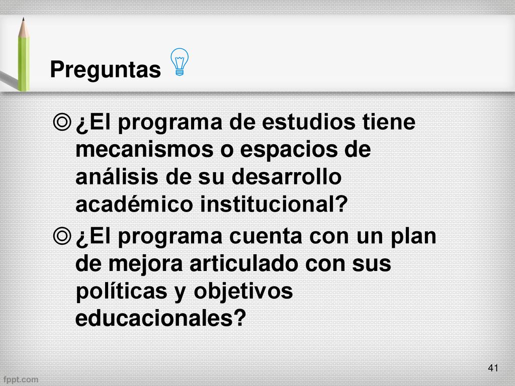 Preguntas ¿El programa de estudios tiene mecanismos o espacios de análisis de su desarrollo académico institucional