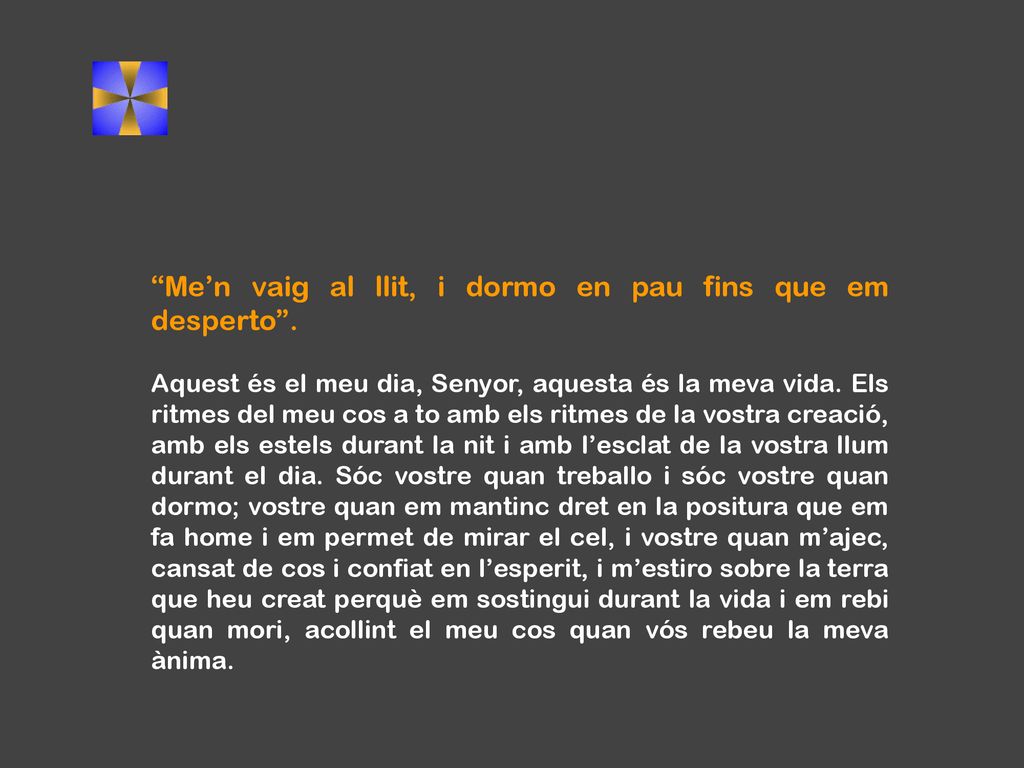 Me’n vaig al llit, i dormo en pau fins que em desperto .