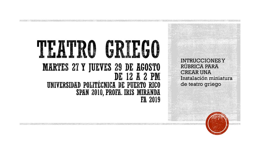 teatro Griego martes 27 y jueves 29 de agosto de 12 a 2 pm Universidad Politécnica de Puerto rico Span 2010, Profa. Iris Miranda FA 2019