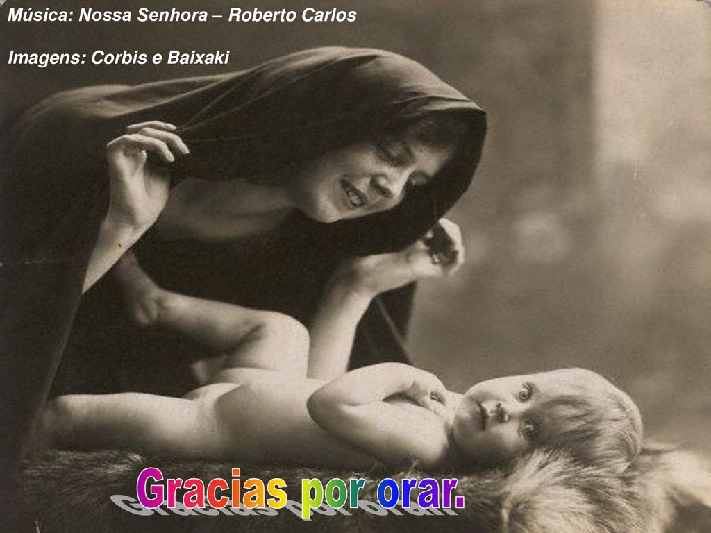 Gracias por orar. Música: Nossa Senhora – Roberto Carlos