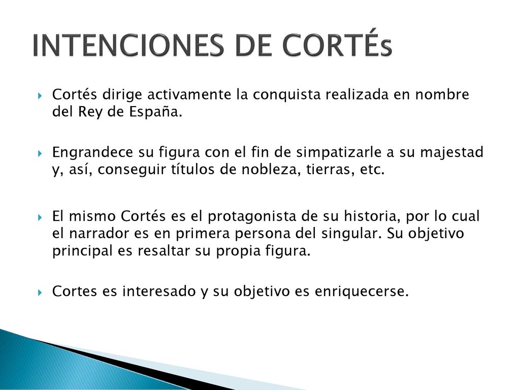 INTENCIONES DE CORTÉs Cortés dirige activamente la conquista realizada en nombre del Rey de España.