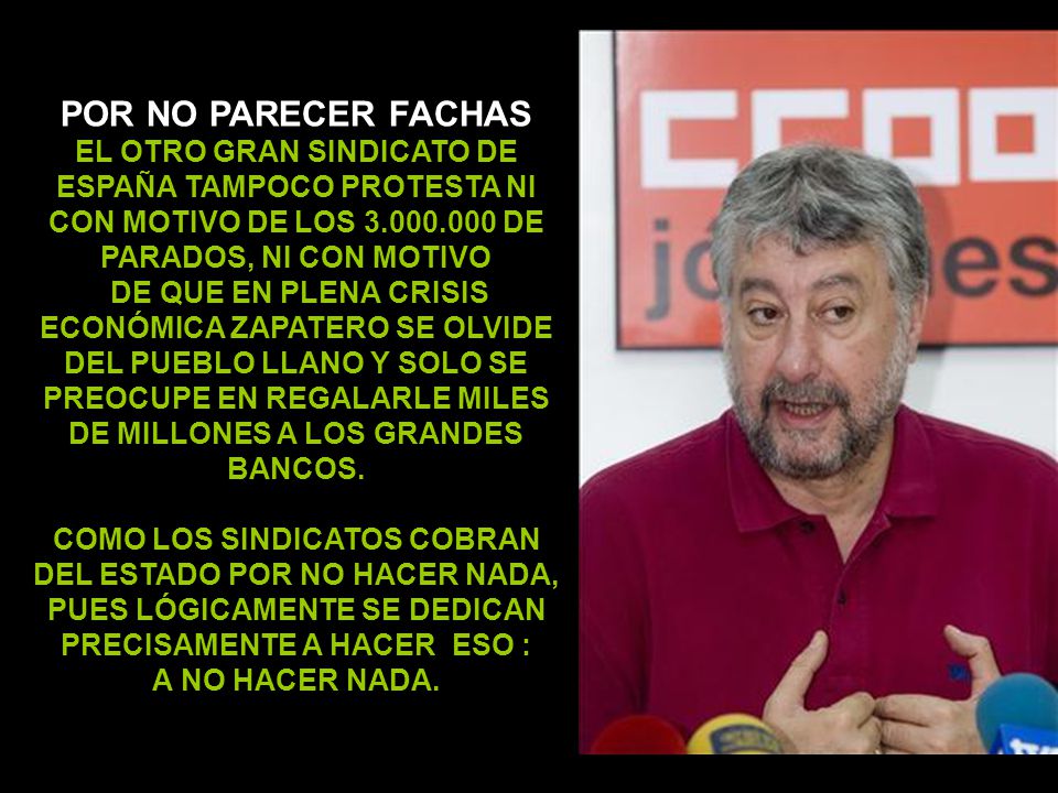 POR NO PARECER FACHAS EL OTRO GRAN SINDICATO DE ESPAÑA TAMPOCO PROTESTA NI CON MOTIVO DE LOS DE PARADOS, NI CON MOTIVO.