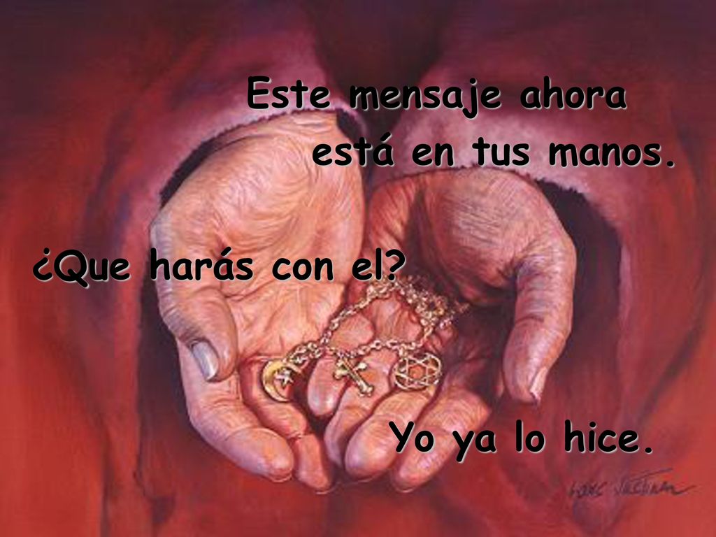 Este mensaje ahora está en tus manos. ¿Que harás con el Yo ya lo hice.