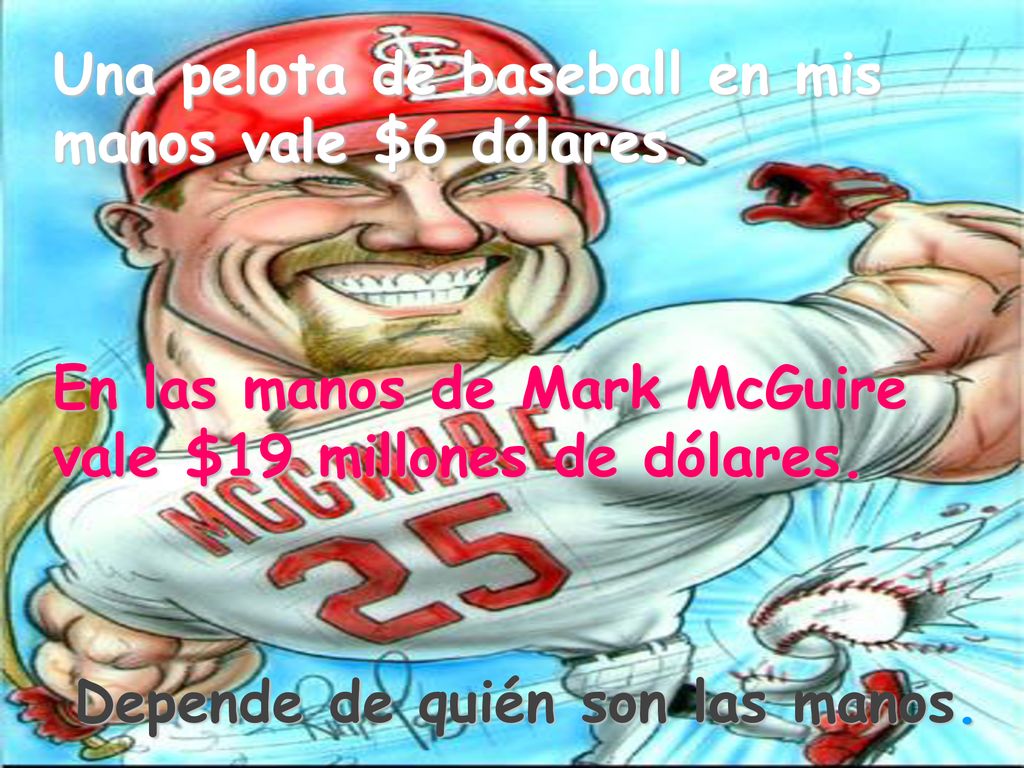 Una pelota de baseball en mis manos vale $6 dólares.