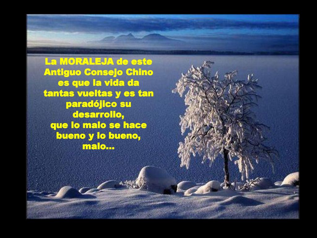 La MORALEJA de este Antiguo Consejo Chino es que la vida da