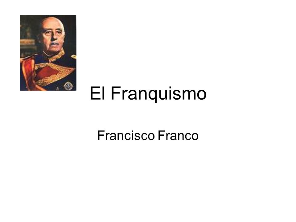 El Franquismo Francisco Franco