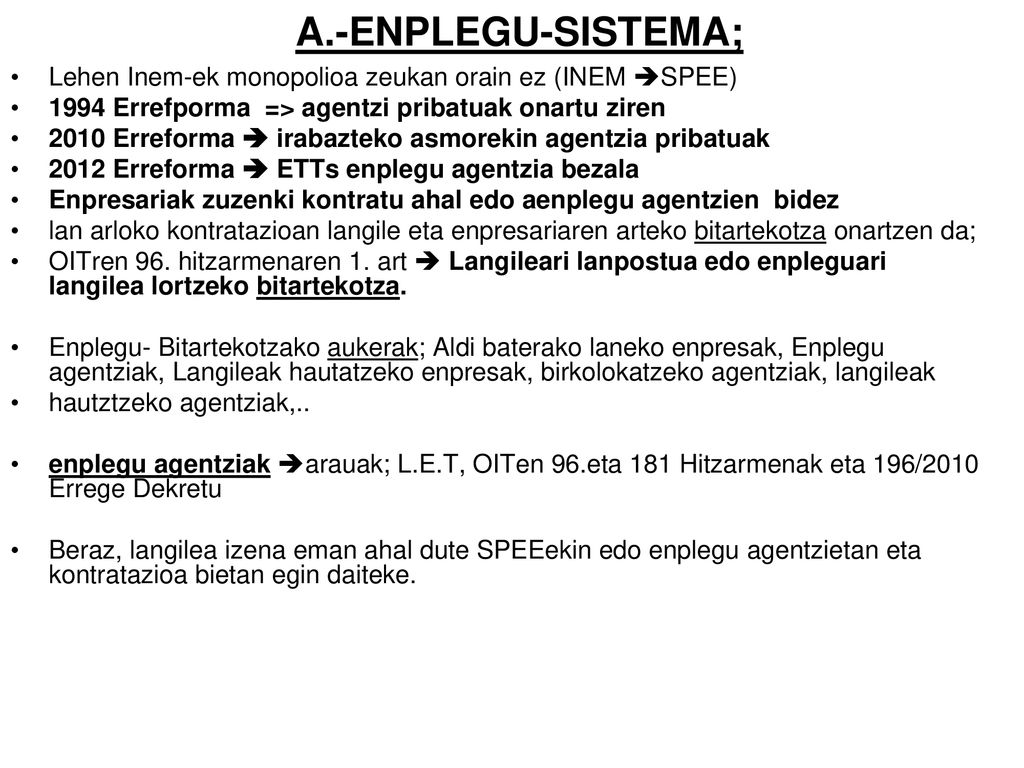 A.-ENPLEGU-SISTEMA; Lehen Inem-ek monopolioa zeukan orain ez (INEM SPEE) 1994 Errefporma => agentzi pribatuak onartu ziren.