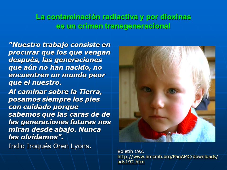 La contaminación radiactiva y por dioxinas es un crimen transgeneracional