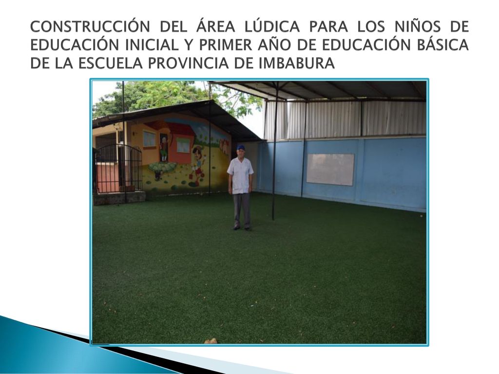 CONSTRUCCIÓN DEL ÁREA LÚDICA PARA LOS NIÑOS DE EDUCACIÓN INICIAL Y PRIMER AÑO DE EDUCACIÓN BÁSICA DE LA ESCUELA PROVINCIA DE IMBABURA