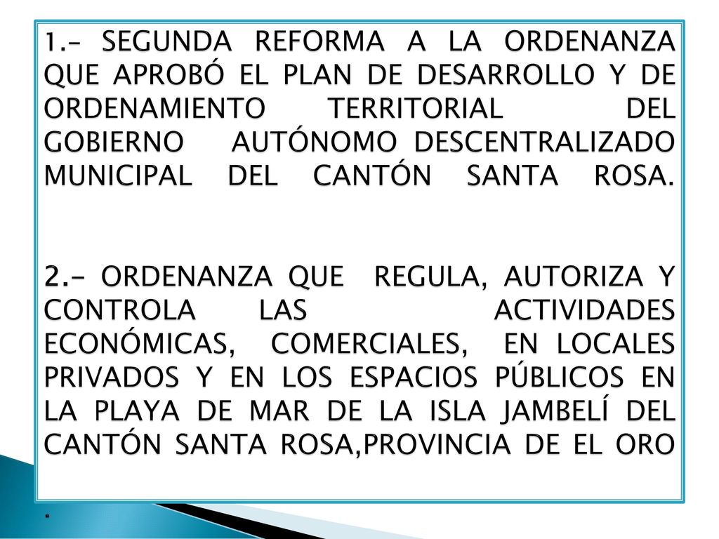1.- SEGUNDA REFORMA A LA ORDENANZA QUE APROBÓ EL PLAN DE DESARROLLO Y DE ORDENAMIENTO TERRITORIAL DEL GOBIERNO AUTÓNOMO DESCENTRALIZADO MUNICIPAL DEL CANTÓN SANTA ROSA.