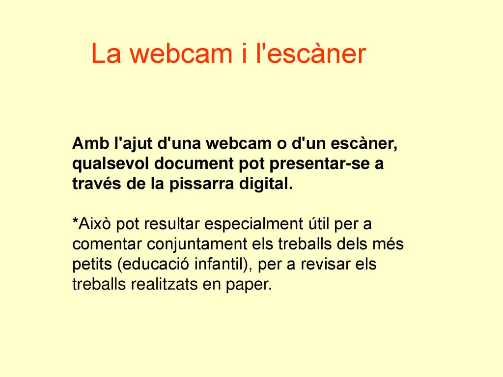 La webcam i l escàner Amb l ajut d una webcam o d un escàner, qualsevol document pot presentar-se a través de la pissarra digital.